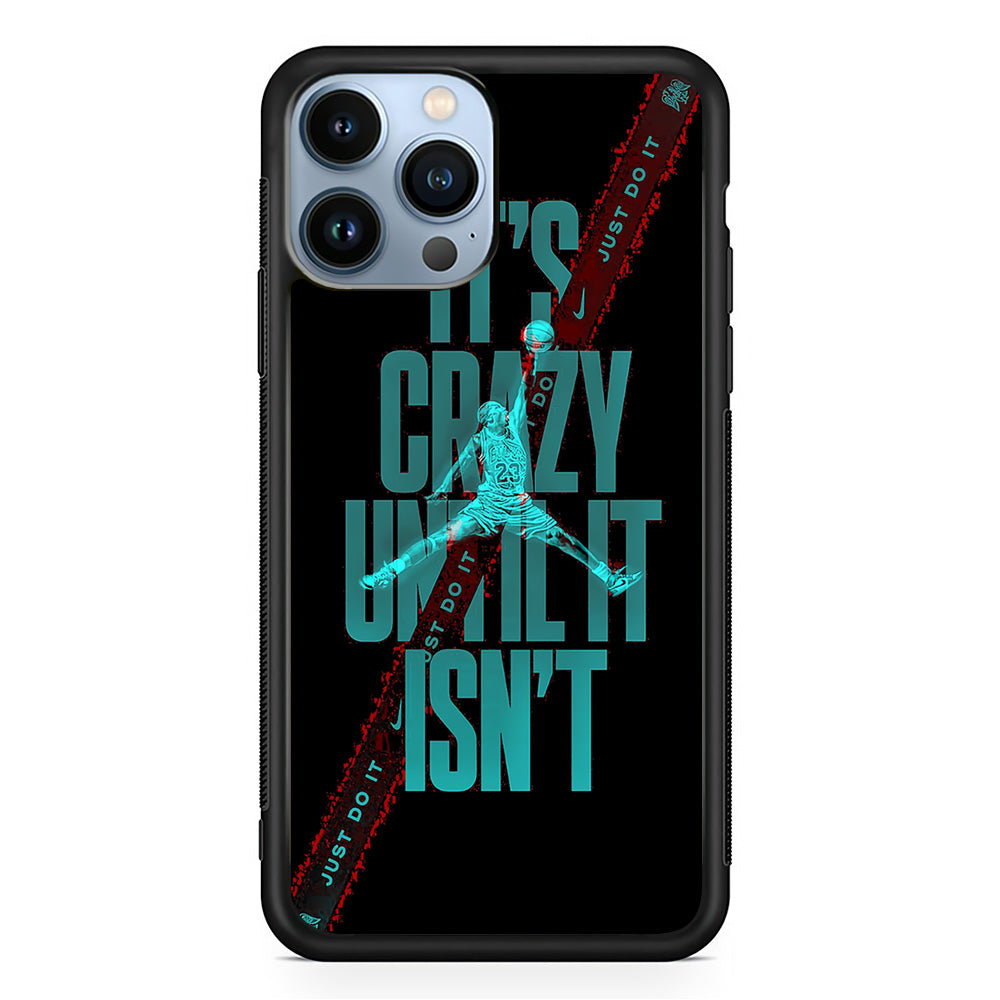 Jordan Just Do Crazy Thing iPhone 13 Pro Case