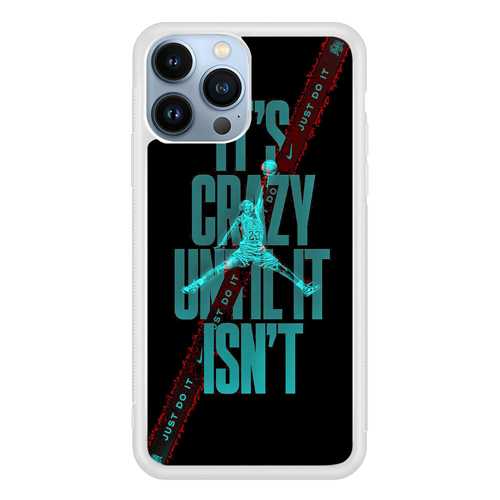 Jordan Just Do Crazy Thing iPhone 13 Pro Case