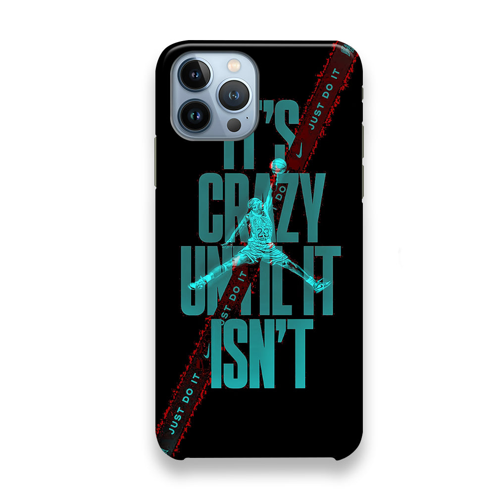 Jordan Just Do Crazy Thing iPhone 13 Pro Case