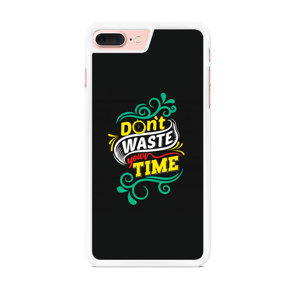 Life Impulse -Don't Waste Time- iPhone 7 Plus Case