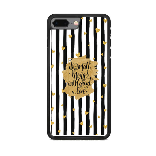 Quote Love of Small Things iPhone 7 Plus Case