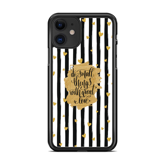 Quote Love of Small Things iPhone 11 Case