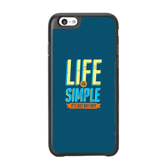 Quotes Not Easy Life iPhone 6 | 6s Case